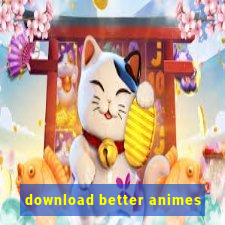 download better animes